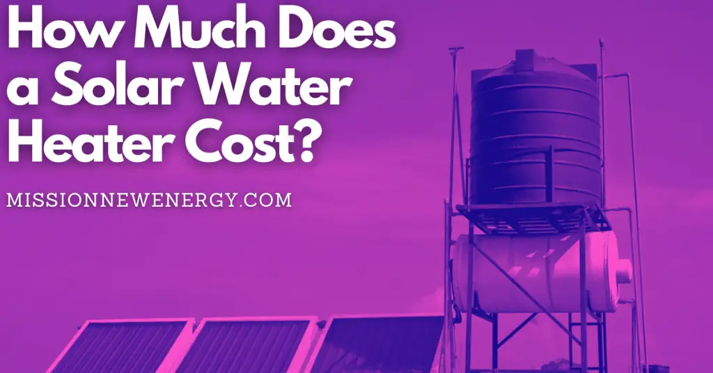 How Much Does a Solar Water Heater Cost?