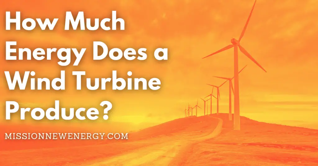 How Much Energy Does a Wind Turbine Produce?