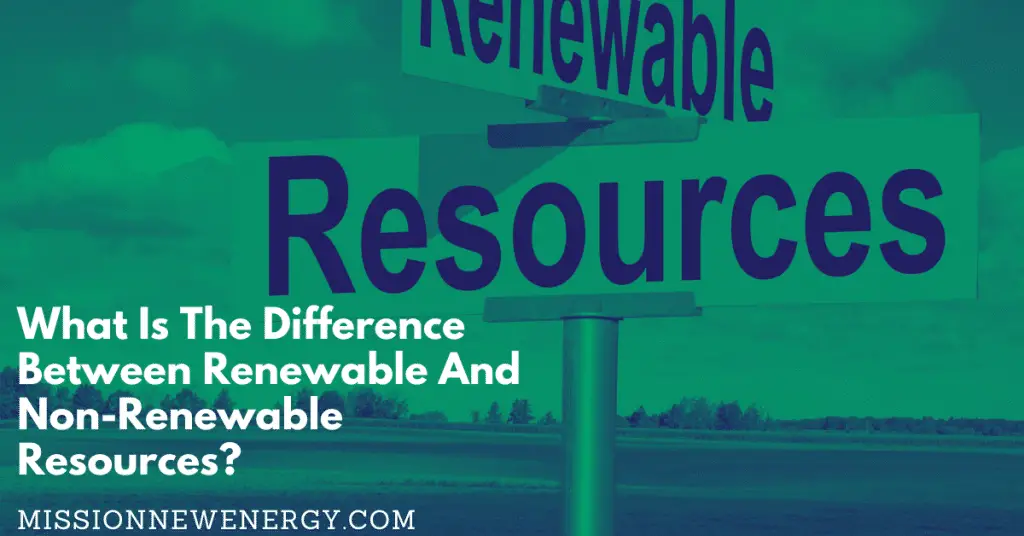 What Is The Difference Between Renewable And Non-Renewable Resources