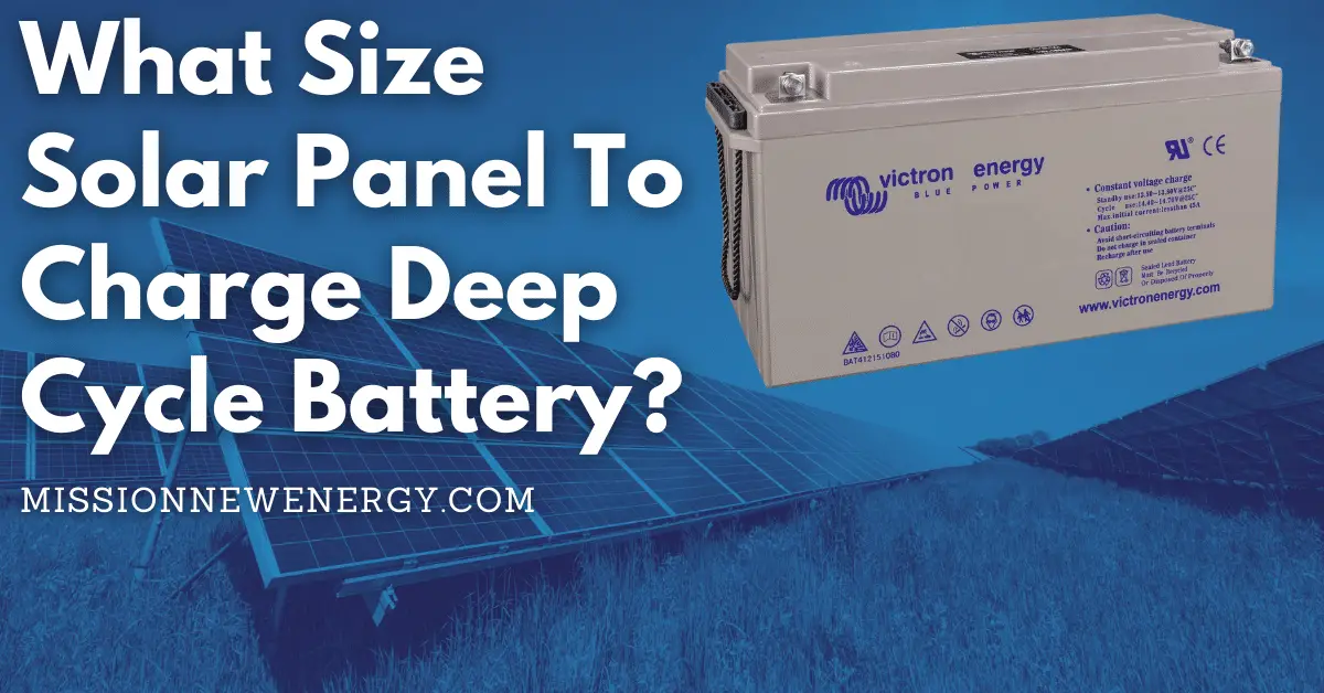 What Size Solar Panel To Charge Deep Cycle Battery? 2024