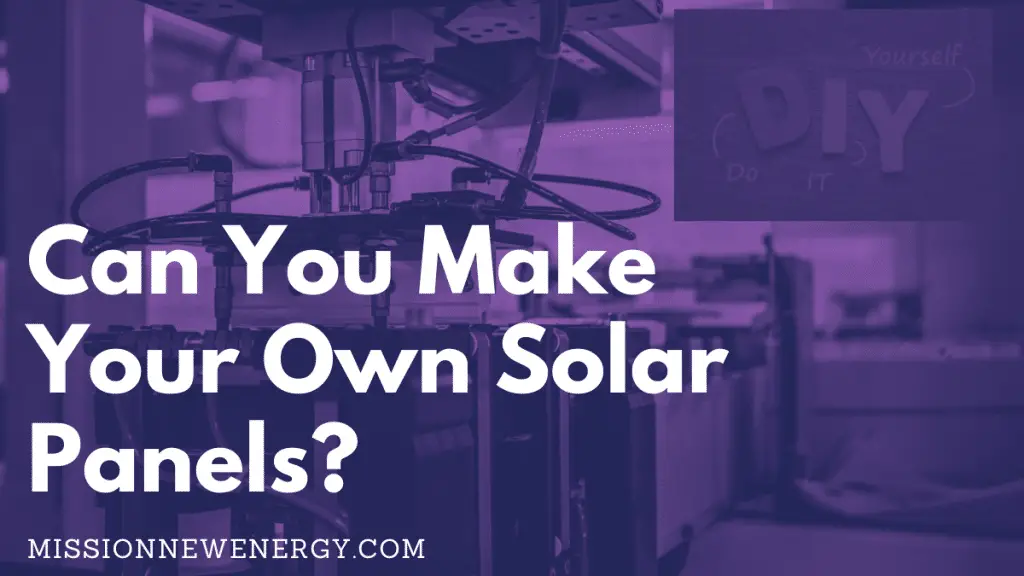 Can You Make Your Own Solar Panels?