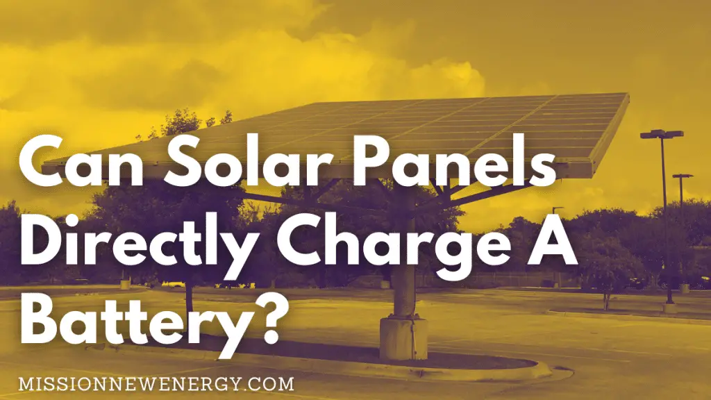Can Solar Panels Directly Charge A Battery