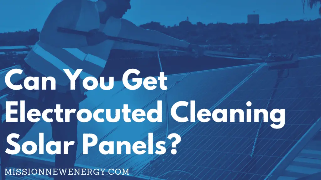 Can You Get Electrocuted Cleaning Solar Panels