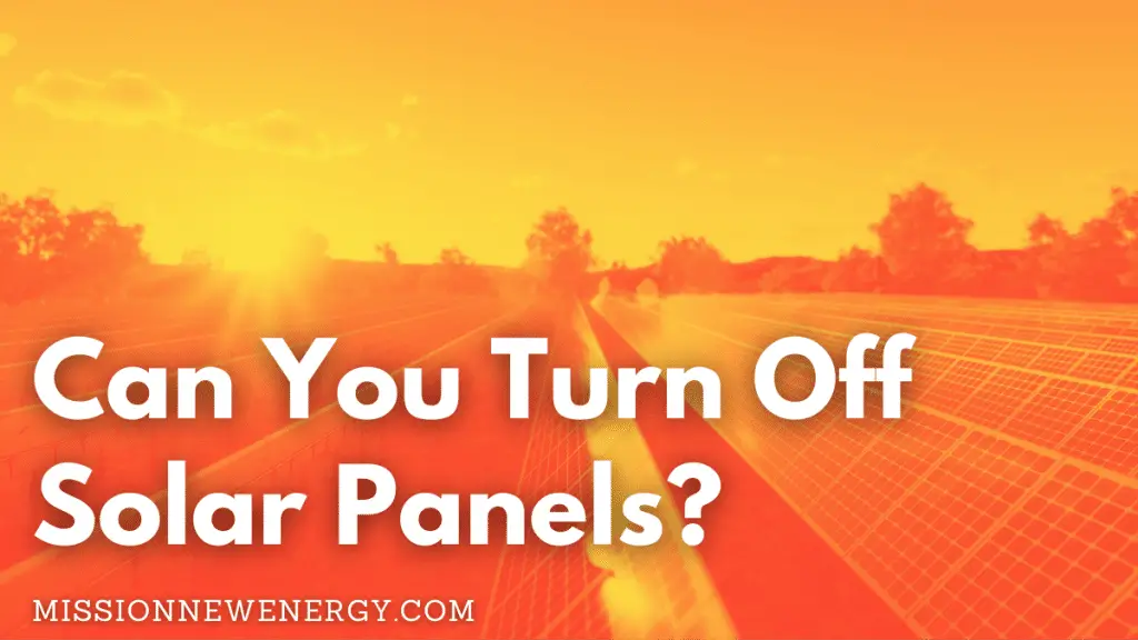 Can You Turn Off Solar Panels?