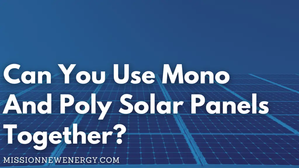 Can You Use Mono And Poly Solar Panels Together