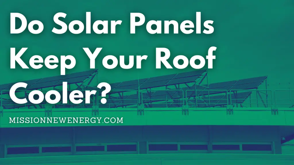 Do Solar Panels Keep Your Roof Cooler