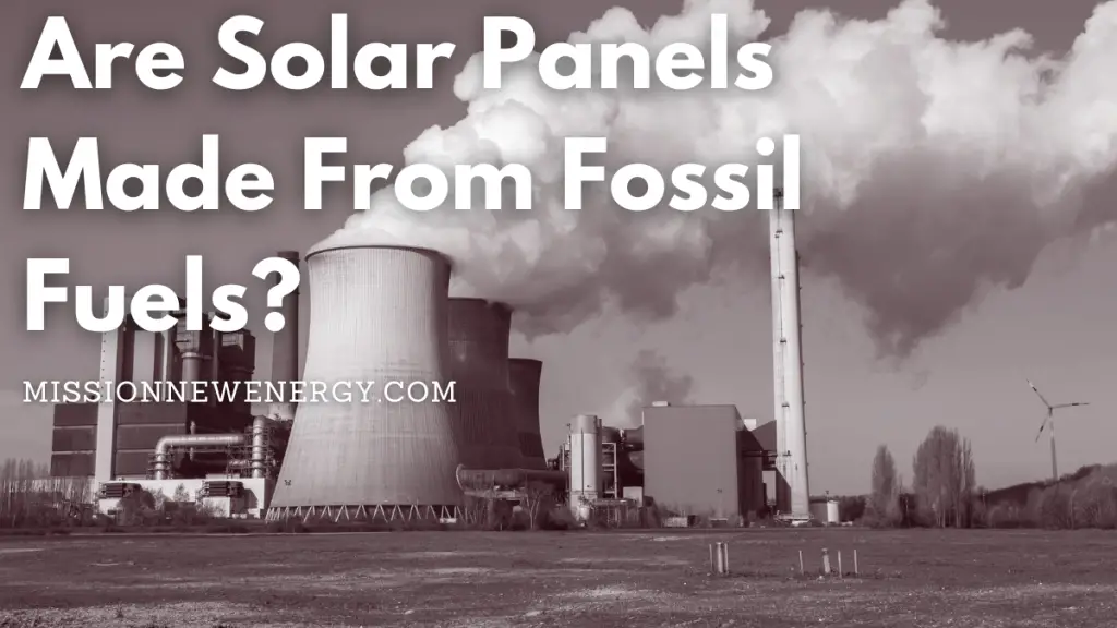 Are Solar Panels Made From Fossil Fuels?