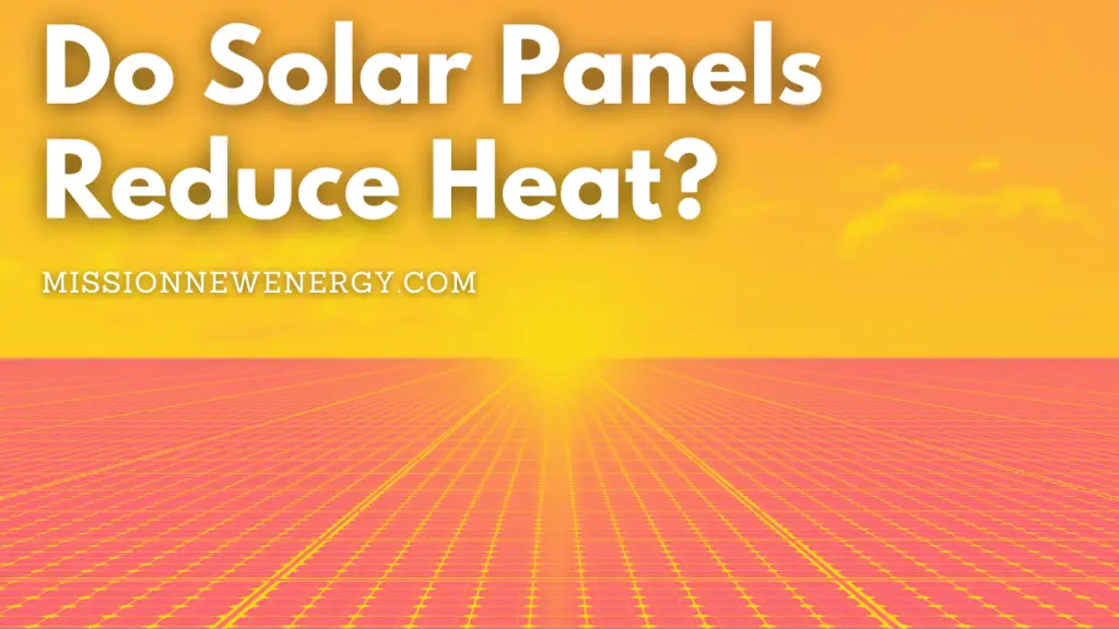 Do Solar Panels Reduce Heat?