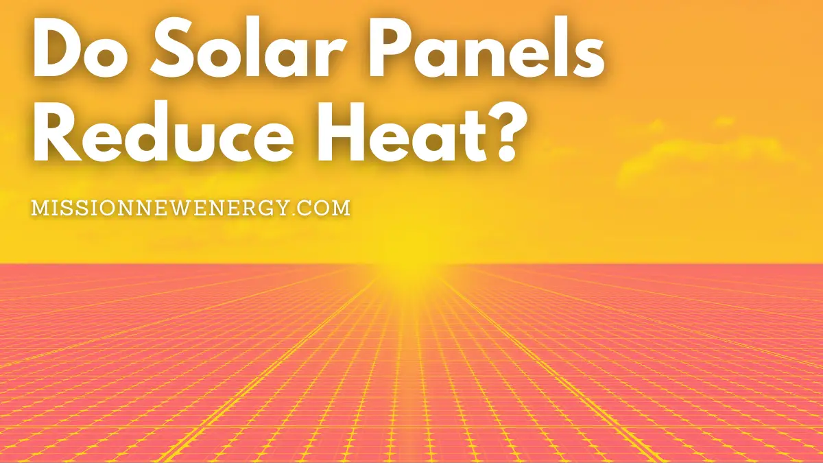 Do Solar Panels Reduce Heat? 2023 Informative Article