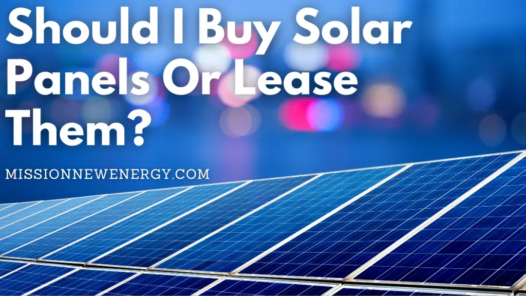 Should I Buy Solar Panels Or Lease Them