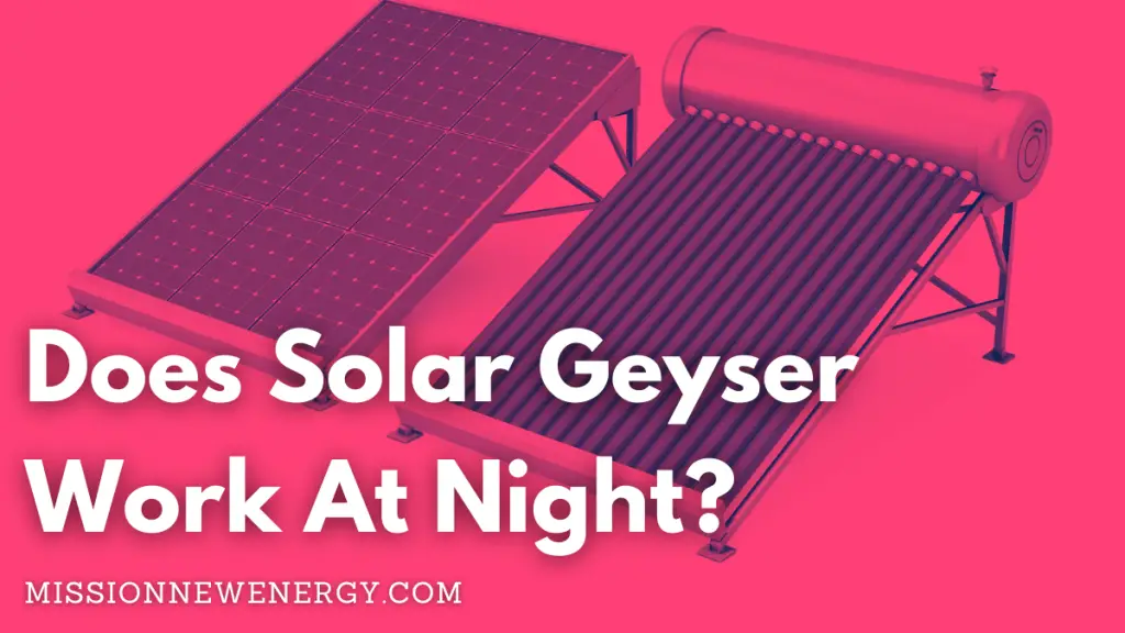 Does Solar Geyser Work At Night?