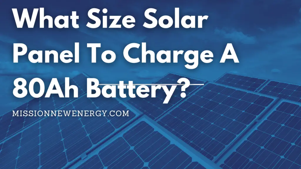 What Size Solar Panel To Charge A 80Ah Battery