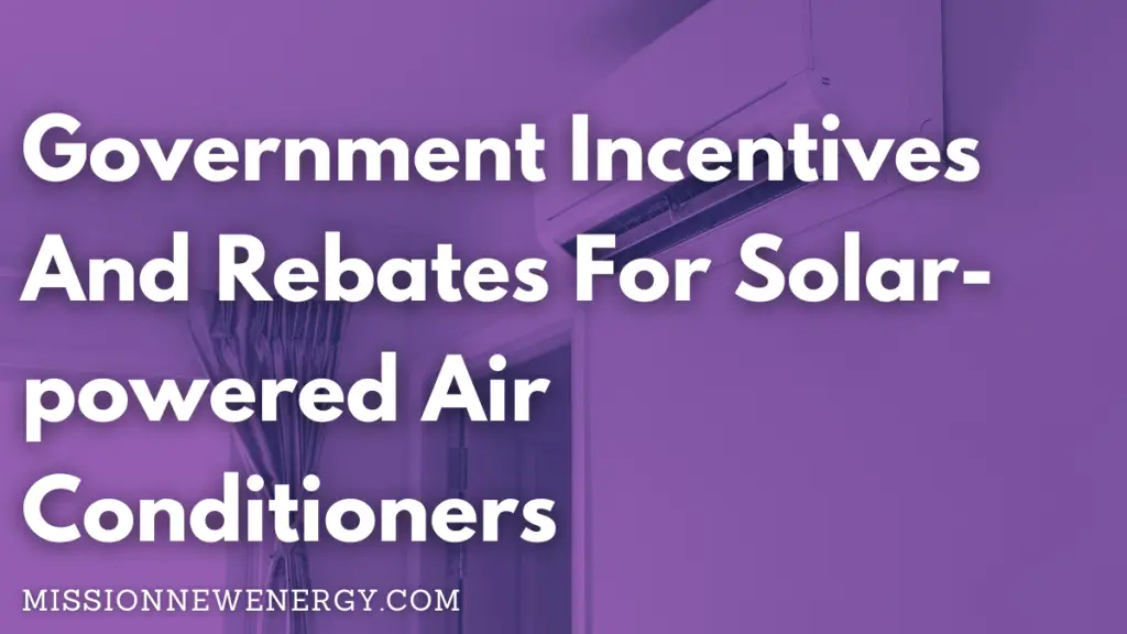 Government Incentives And Rebates For Solar-powered Air Conditioners