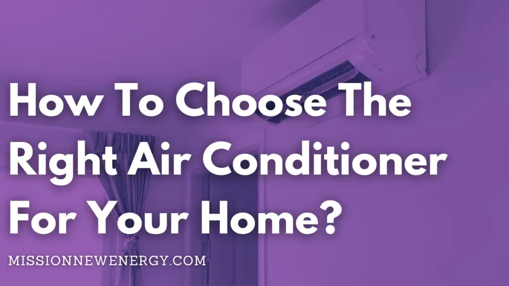 How To Choose The Right Air Conditioner For Your Home?