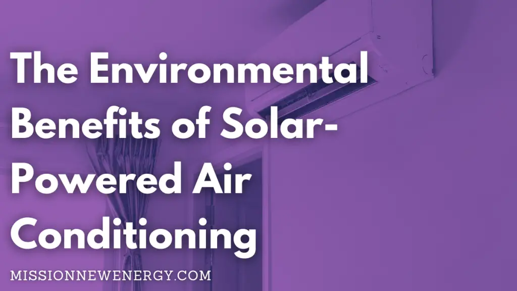 The Environmental Benefits of Solar-Powered Air Conditioning